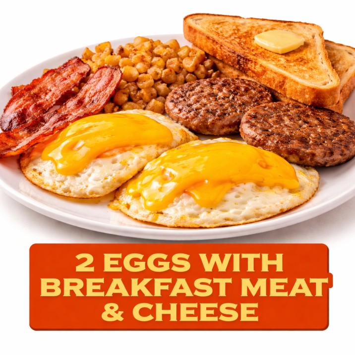 2 EGGS WITH BREAKFAST MEAT & CHEESE