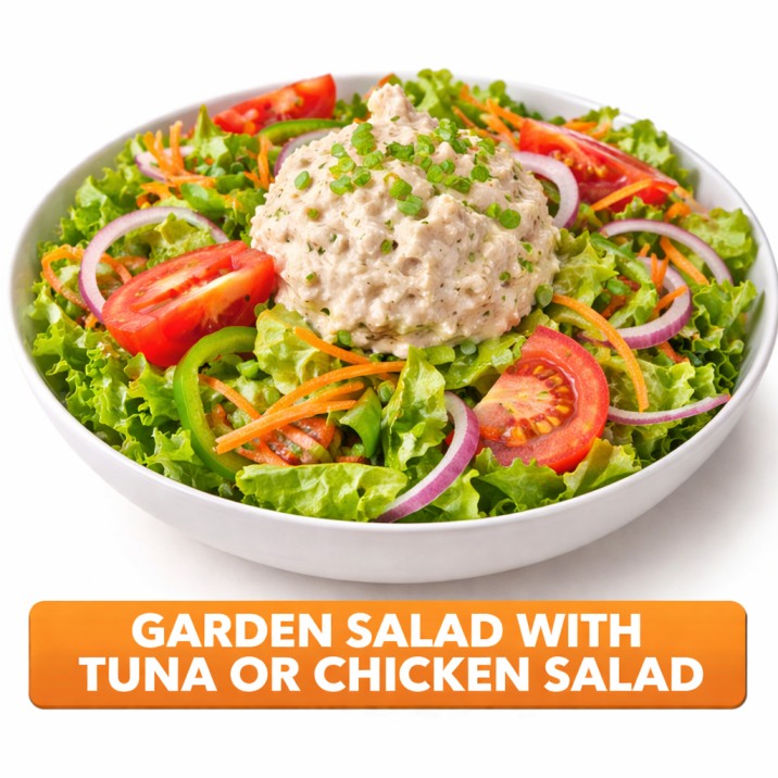 GARDEN SALAD WITH TUNA OR
CHICKEN SALAD